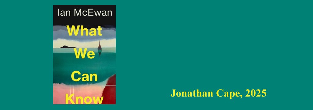 What We Can Know by Ian McEwan Jonathan Cape